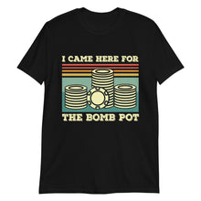 I Came For Bomb Pot Poker T-Shirt