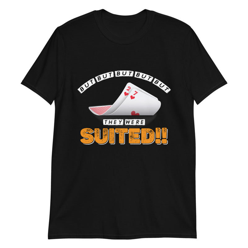But They Were Suited Poker T-Shirt