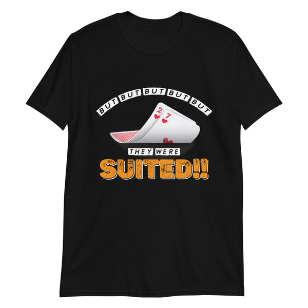 But They Were Suited Poker T-Shirt