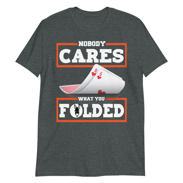Nobody Cares What You Folded Poker T-Shirt