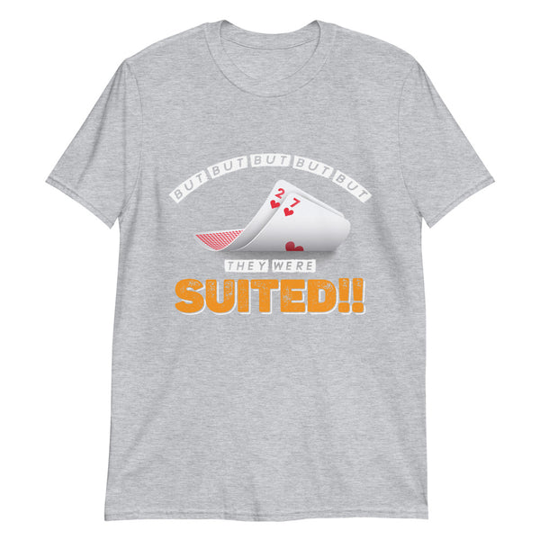 But They Were Suited Poker T-Shirt