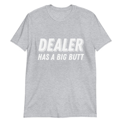 Dealer Has A Big Butt Poker T-Shirt