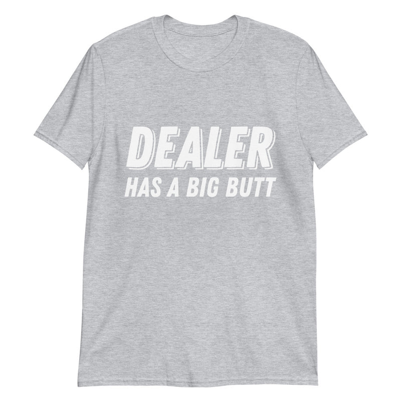 Dealer Has A Big Butt Poker T-Shirt